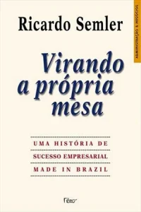 “Virando a Própria Mesa” Ricardo Semler