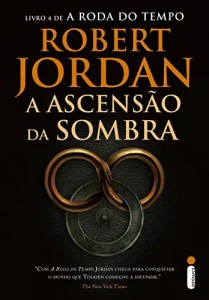“A Ascensão da Sombra – Série A Roda do Tempo – Vol. 4” Robert Jordan