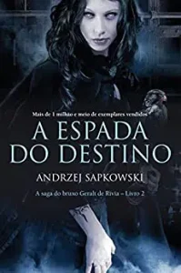 “A Espada do Destino (THE WITCHER: A Saga do Bruxo Geralt de Rívia Livro 2)” Andrzej Sapkowski