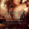 “A Senhora do Lago (THE WITCHER: A Saga do Bruxo Geralt de Rívia Livro 7)” Andrzej Sapkowski