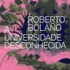 “A Universidade Desconhecida” Roberto Bolaño