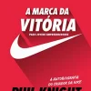 “A marca da vitória – A autobiografia do criador da Nike para jovens empreendedores” Phil Knight