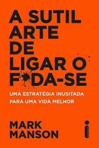 “A sutil arte de ligar o f*da-se” Mark Manson