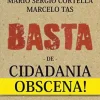 “Basta de Cidadania Obscena” Mario Sergio Cortella