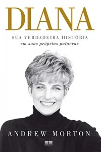 “Diana: Sua verdadeira história em suas próprias palavras” Andrew Morton