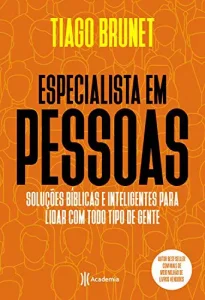 “Especialista em pessoas: Soluções bíblicas e inteligentes para lidar com todo tipo de gente” Tiago Brunet