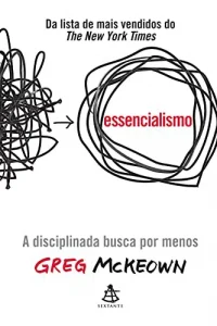 “Essencialismo: A disciplinada busca por menos” Greg McKeown