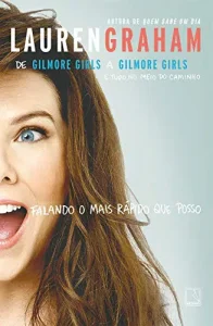 “Falando o mais rápido que posso” Lauren Graham