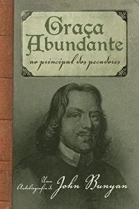 “Graça abundante ao principal dos pecadores” John Bunyan