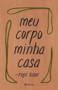 “Meu Corpo Minha Casa” Rupi Kaur