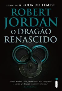 “O Dragão Renascido – Série A Roda do Tempo – Vol. 3” Robert Jordan