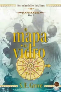 “O Mapa de Vidro – Mapmakers Vol 1” S. E. Grove