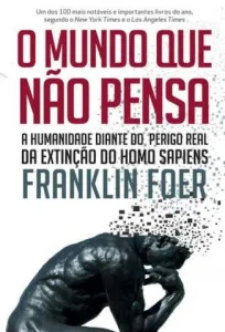 “O Mundo que Não Pensa” Franklin Foer