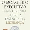 “O monge e o executivo: Uma história sobre a essência da liderança” James C. Hunter