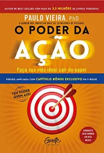 “O poder da ação: Faça sua vida ideal sair do papel” Paulo Vieira