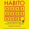 “O poder do hábito: Por que fazemos o que fazemos na vida e nos negócios” Charles Duhigg