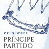 “Príncipe partido (The Royals Livro 2)” Erin Watt