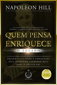 “Quem pensa enriquece: O legado” Napoleon Hill