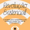 “Revolução existencial: A coragem para ressignificar a sua existência e mudar a sua vida de dentro para fora” Alexandro Gruber