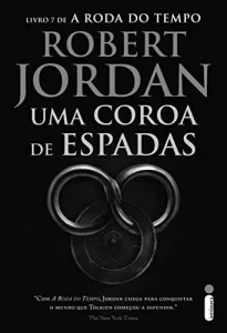 “Uma Coroa de Espadas – Série A Roda do Tempo – Vol. 7” Robert Jordan