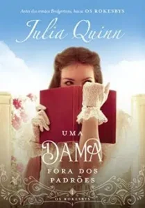 «Uma dama fora dos padrões: A origem dos Bridgertons (Os Rokesbys Livro 1)» Julia Quinn