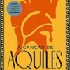 “A canção de Aquiles (Sucesso do TikTok): A aclamada releitura da Ilíada” Madeline Miller