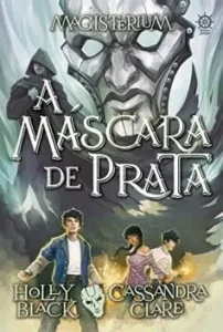 “A máscara de prata – Magisterium – vol. 4” Holly Black, Cassandra Clare