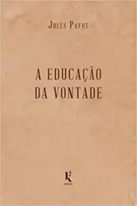 “A Educação da Vontade” Jules Payot