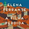 “A Filha Perdida” Elena Ferrante