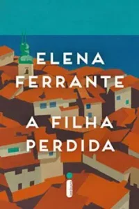 “A Filha Perdida” Elena Ferrante