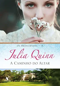 “A caminho do altar (Os Bridgertons Livro 8)” Julia Quinn