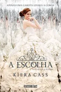 “A escolha (A Seleção Livro 3)” Kiera Cass