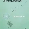 “A metamorfose é irreversível” Wandy Luz