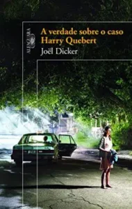 “A verdade sobre o caso Harry Quebert” Joël Dicker