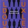 “Admirável mundo novo” Aldous Leonard Huxley