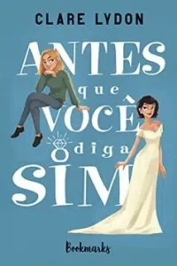 “Antes que Você Diga Sim” Clare Lydon