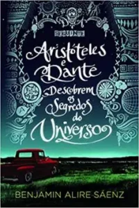 “Aristóteles e Dante descobrem os segredos do Universo: 1” Benjamin Alire Sáenz