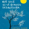 “As coisas que você só vê quando desacelera: Como manter a calma em um mundo frenético” Haemin Sunim