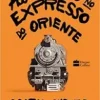 “Assassinato no Expresso do Oriente” Agatha Christie