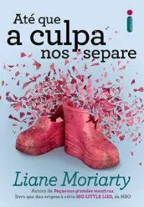“Até que a culpa nos separe” Liane Moriarty
