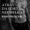 “Atrás da porta vermelha” Nana Pauvolih