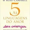 “As 5 linguagens do amor das crianças: Como Expressar um Compromisso de Amor a seu Filho” Gary Chapman