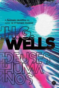 “Deuses Humanos” H. G. Wells