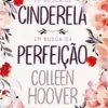 “Em busca de Cinderela / Em busca da perfeição” Colleen Hoover