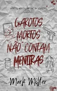 “Garotos Mortos Não Contam Mentiras (Garotos Mortos Livro 2)” Mark Miller