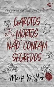 “Garotos Mortos Não Contam Segredos (Garotos Mortos Livro 1)” Mark Miller