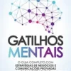 “Gatilhos Mentais: O Guia Completo com Estratégias de Negócios e Comunicações Provadas Para Você Aplicar” Gustavo Ferreira