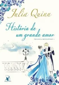 “História de um grande amor (Trilogia Bevelstoke Livro 1)” Julia Quinn