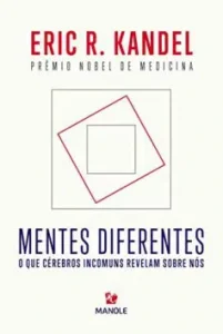 “Mentes diferentes: o que cérebros incomuns revelam sobre nós” Eric R. Kandel