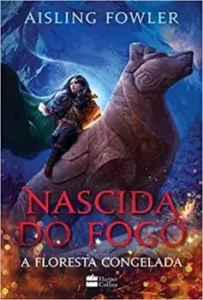 “Nascida do fogo: A Floresta Congelada” Aisling Fowler